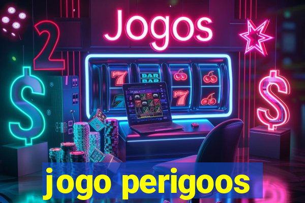 jogo perigoos